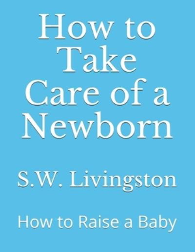 Cover for S W Livingston · How to Take Care of a Newborn (Paperback Book) (2020)