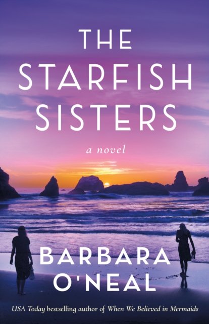 Cover for Barbara O'Neal · The Starfish Sisters: A Novel (Hardcover Book) (2023)