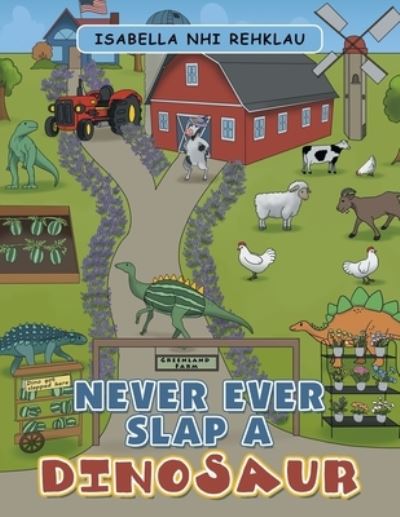 Never Ever Slap a Dinosaur - Isabella Nhi Rehklau - Books - iUniverse, Incorporated - 9781663248312 - December 11, 2022