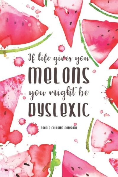 Cover for Avocadozebra Publications · If Life Gives You Melons, You Might be Dyslexic (Pocketbok) (2019)