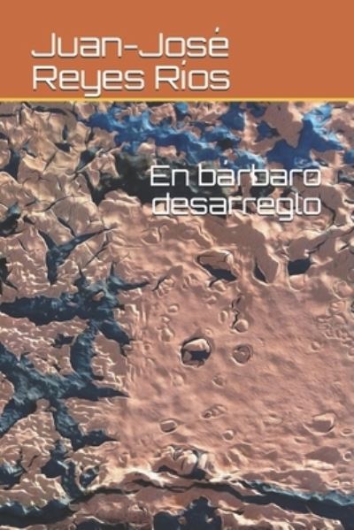 Cover for Juan-Jose Reyes Rios · En barbaro desarreglo (Paperback Book) (2019)