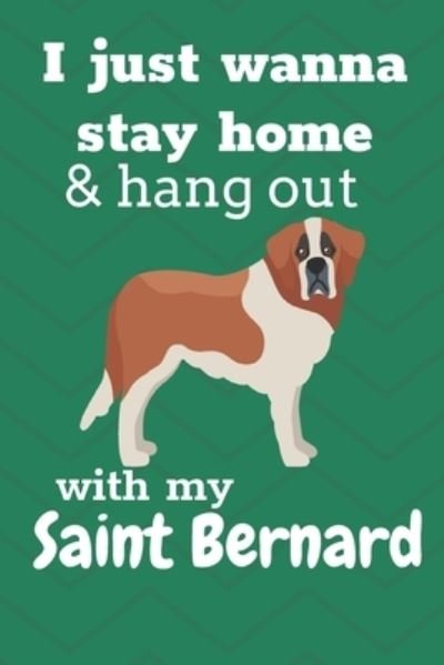 I just wanna stay home & hang out with my Saint Bernard - Wowpooch Blog - Książki - Independently Published - 9781676639312 - 17 grudnia 2019