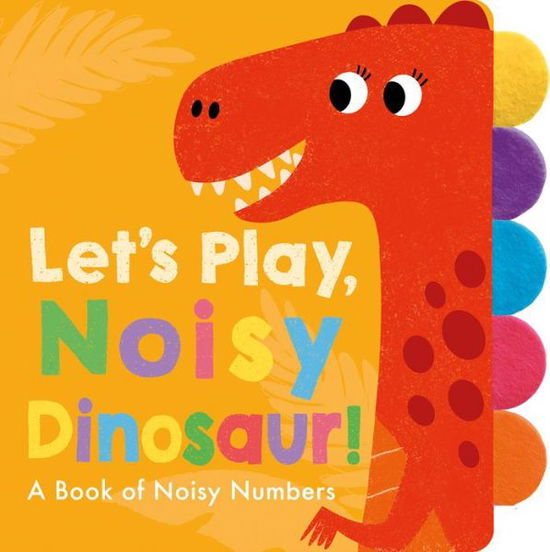 Cover for Georgiana Deutsch · Let's Play, Noisy Dinosaur! (Board book) (2020)