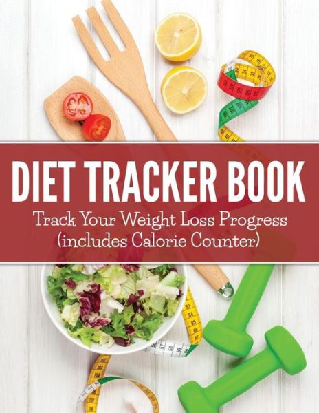 Cover for Speedy Publishing Llc · Diet Tracker Book: Track Your Weight Loss Progress (Includes Calorie Counter) (Paperback Book) (2015)