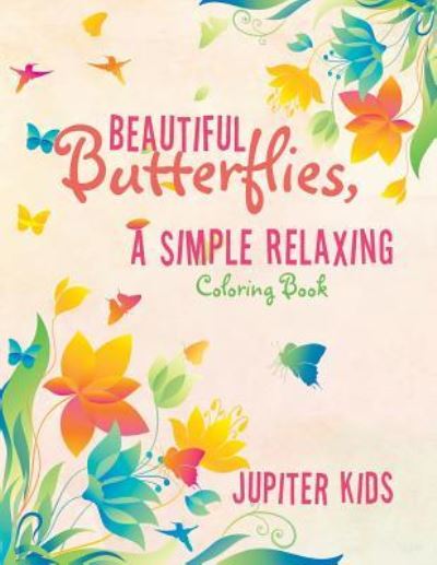 Cover for Jupiter Kids · Beautiful Butterflies, a Simple Relaxing Coloring Book (Paperback Book) (2016)