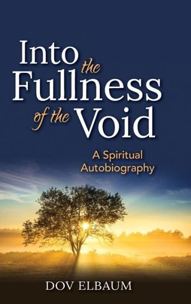 Cover for Dov Elbaum · Into the Fullness of the Void: A Spiritual Autobiography - New Spiritual Voices from Israel (Hardcover bog) (2013)