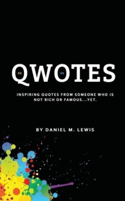 Cover for Daniel Lewis · QWOTES : Inspiring quotes from someone who is NOT rich or famous. (Paperback Book) (2019)
