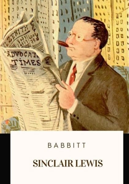 Babbitt - Sinclair Lewis - Livres - CreateSpace Independent Publishing Platf - 9781717136312 - 19 avril 2018