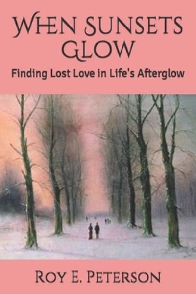 Cover for Roy E Peterson · When Sunsets Glow: Finding Lost Love in Life's Afterglow - Where the Horny Toads Play (Paperback Book) (2019)