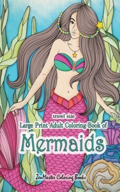 Cover for Zenmaster Coloring Books · Travel Size Large Print Adult Coloring Book of Mermaids (Pocketbok) (2018)