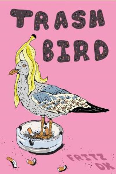 Cover for Fritz O K · Trash Bird (Paperback Book) (2019)