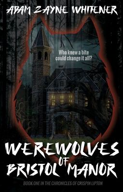 Werewolves of Bristol Manor - Adam Zayne Whitener - Books - Fractured Mirror Publishing - 9781736818312 - June 15, 2021