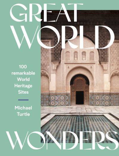 Cover for Michael Turtle · Great World Wonders: 100 Remarkable World Heritage Sites (Hardcover Book) [First Edition, Hardback edition] (2021)