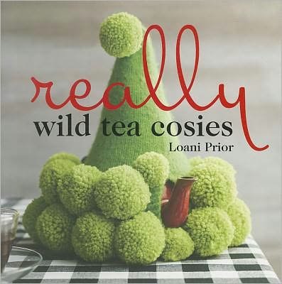 Really Wild Tea Cosies - Loani Prior - Bøger - Murdoch Books - 9781741966312 - 1. april 2010
