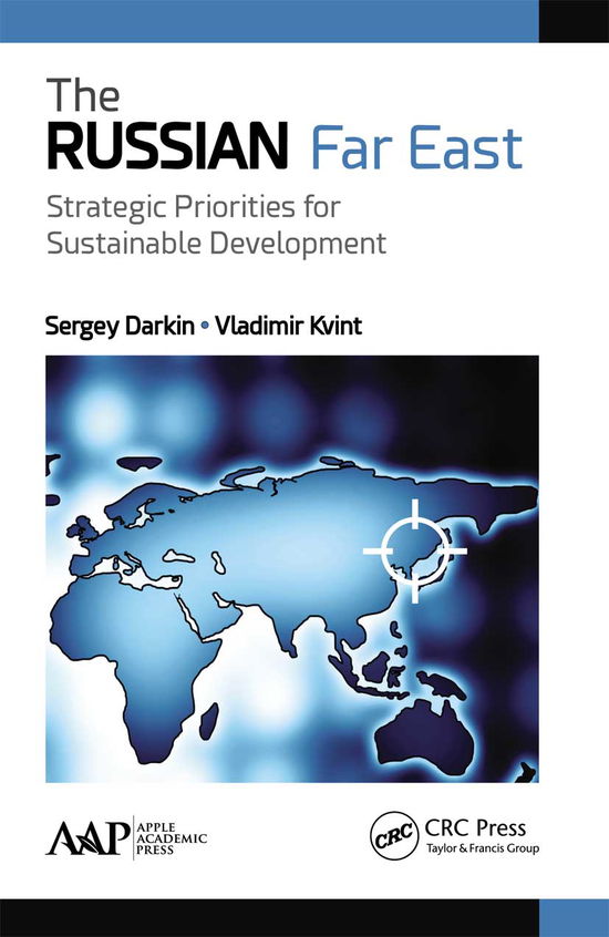 The Russian Far East: Strategic Priorities for Sustainable Development - Sergey Darkin - Books - Apple Academic Press Inc. - 9781774636312 - March 31, 2021