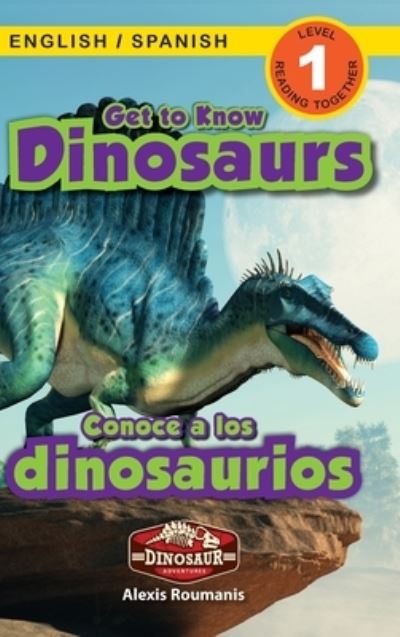 Cover for Alexis Roumanis · Get to Know Dinosaurs: Bilingual (English / Spanish) (Ingles / Espanol) Dinosaur Adventures (Engaging Readers, Level 1) - Dinosaur Adventures Bilingual (English / Spanish) (Ingles / Espanol) (Inbunden Bok) [Large type / large print edition] (2021)