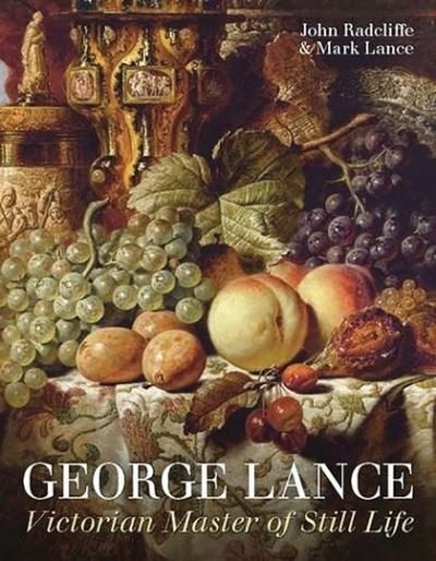Cover for John Radcliffe · George Lance: Victorian Master of Still Life (Hardcover Book) (2016)