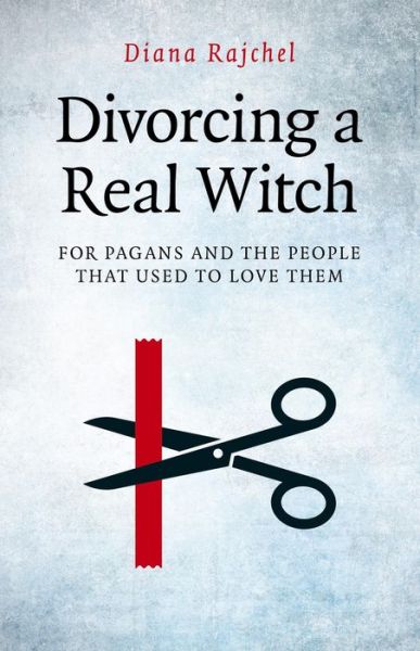 Cover for Diana Rajchel · Divorcing a Real Witch - for Pagans and the People that Used to Love Them (Paperback Book) (2014)