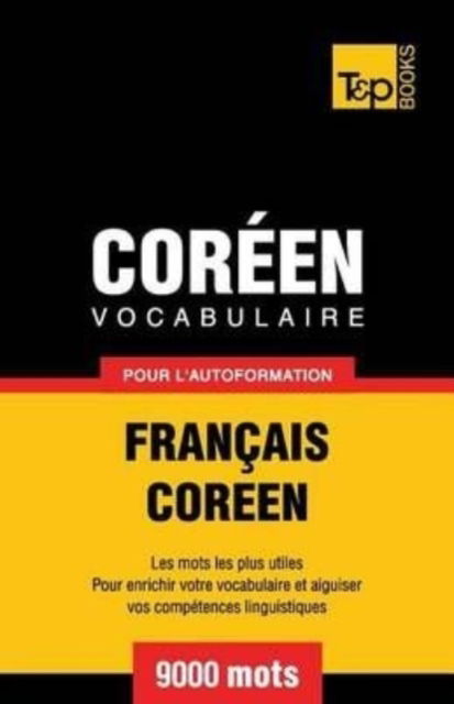 Cover for Andrey Taranov · Vocabulaire Francais-Coreen pour l'autoformation - 9000 mots - French Collection (Paperback Book) (2016)