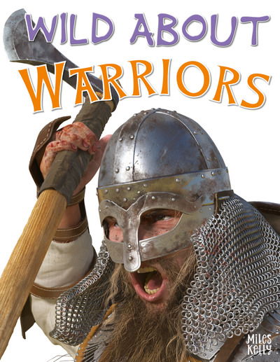 Wild About Warriors - Becky Miles - Books - Miles Kelly Publishing Ltd - 9781786178312 - July 18, 2019