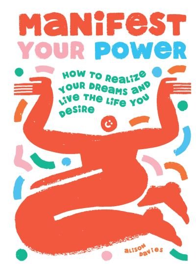 Cover for Alison Davies · Manifest Your Power: How to Realize Your Dreams and Live the Life You Desire (Hardcover Book) (2023)