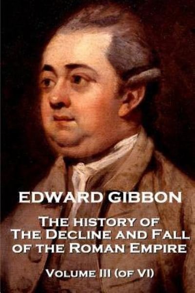 Cover for Edward Gibbon · Edward Gibbon - The History of the Decline and Fall of the Roman Empire - Volume III (of VI) (Paperback Book) (2018)