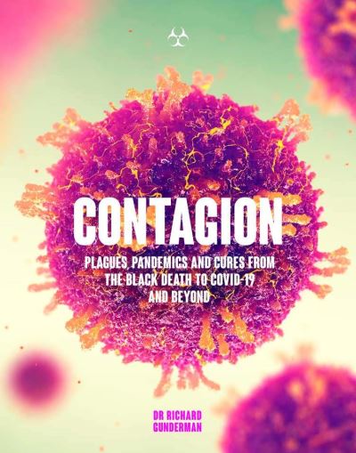 Contagion: Plagues, Pandemics and Cures from the Black Death to Covid-19 and Beyond - Richard Gunderman - Livres - Headline Publishing Group - 9781787395312 - 17 septembre 2020