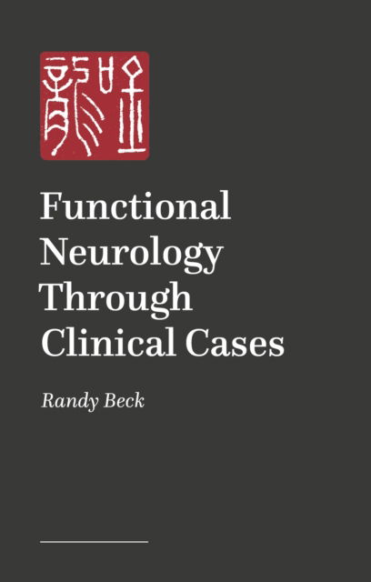 Randy Beck · Functional Neurology Through Clinical Cases (Paperback Book) (2024)