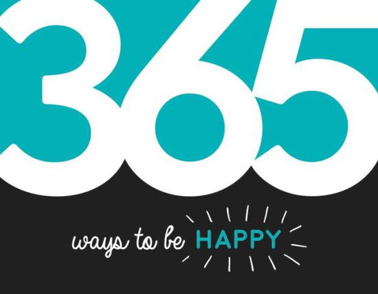 Cover for Summersdale Publishers · 365 Ways to Be Happy: Inspiration and Motivation for Every Day (Paperback Book) (2020)