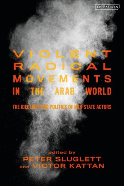 Cover for Sluglett Peter · Violent Radical Movements in the Arab World: The Ideology and Politics of Non-State Actors (Hardcover Book) (2019)