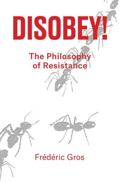 Cover for Frederic Gros · Disobey!: A Philosophy of Resistance (Hardcover bog) (2020)