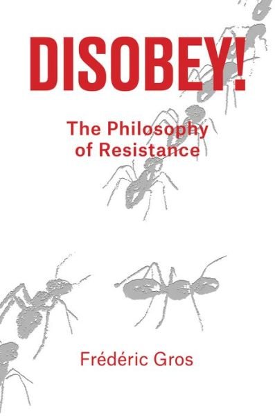 Cover for Frederic Gros · Disobey!: A Philosophy of Resistance (Gebundenes Buch) (2020)