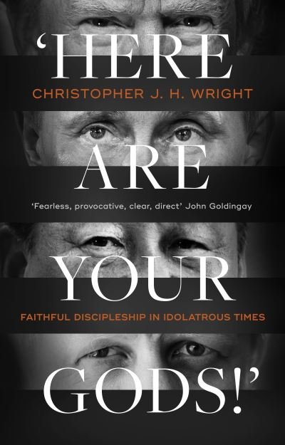 Cover for Christopher J. H. Wright · 'Here Are Your Gods!': Faithful Discipleship in Idolatrous Times (Paperback Book) (2020)