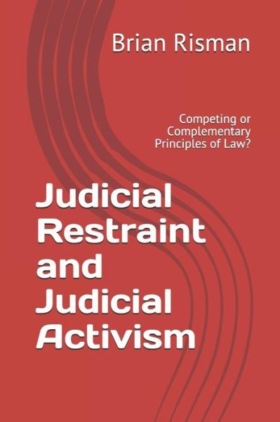 Judicial Restraint and Judicial Activism - Brian Risman - Livros - Independently Published - 9781790702312 - 3 de dezembro de 2018