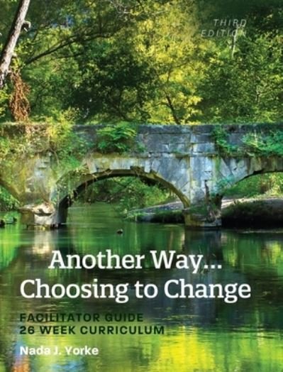 Cover for Nada J. Yorke · Another Way... Choosing to Change Facilitator Guide - 26 Week Curriculum (Book) (2020)