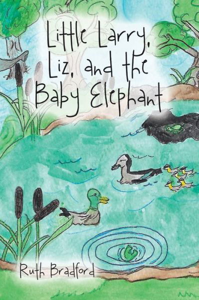 Little Larry, Liz, and the Baby Elephant - Ruth Bradford - Książki - Xlibris Us - 9781796065312 - 10 października 2019