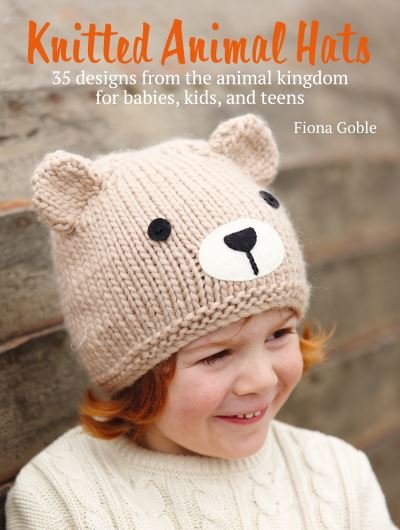 Cover for Fiona Goble · Knitted Animal Hats: 35 Designs from the Animal Kingdom for Babies, Kids, and Teens (Paperback Book) (2021)