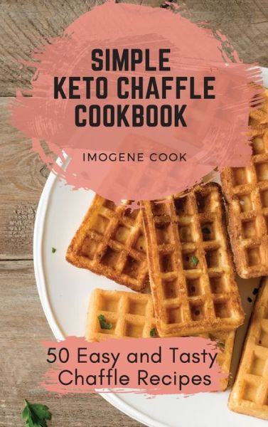 Cover for Imogene Cook · Simple Keto Chaffle Cookbook (Hardcover Book) (2021)