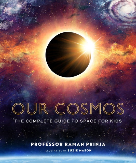 Our Cosmos: The Complete Guide to Space for Kids - Professor Raman Prinja - Książki - Hachette Children's Group - 9781803381312 - 8 października 2024