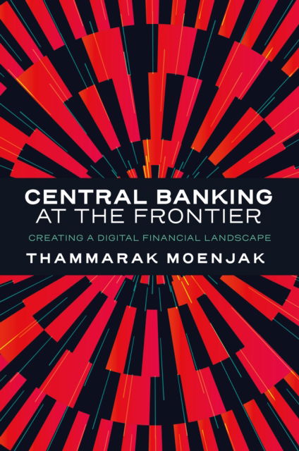 Cover for Moenjak, Thammarak (Bank of Thailand, UK) · Central Banking at the Frontier: Creating a Digital Financial Landscape (Hardcover Book) (2024)