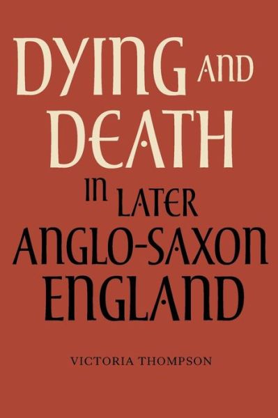 Cover for Victoria Thompson · Dying and Death in Later Anglo-Saxon England - Anglo-Saxon Studies (Paperback Book) (2012)