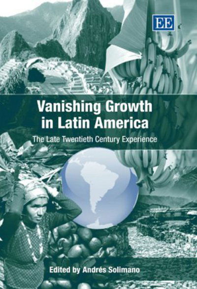 Cover for Andres Solimano · Vanishing Growth in Latin America: The Late Twentieth Century Experience (Hardcover Book) (2006)