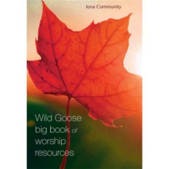 Cover for The Iona Community · The Wild Goose Big Book of Worship Resources (Paperback Book) (2017)