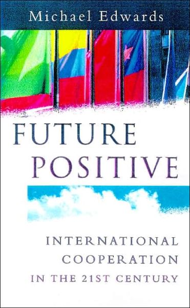 Cover for Michael Edwards · Future Positive: International Co-operation in the 21st Century (Hardcover Book) (1999)