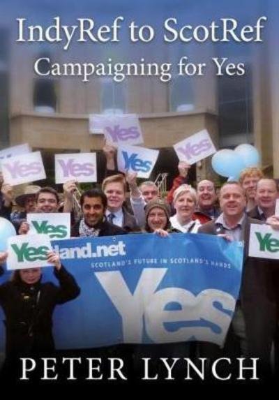 Cover for Peter Lynch · IndyRef to ScotRef: Campaigning for Yes (Paperback Book) (2017)