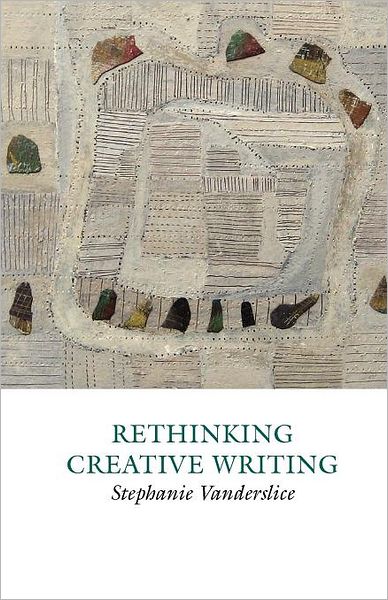 Rethinking Creative Writing in Higher Education - Stephanie Vanderslice - Livres -  - 9781907076312 - 12 janvier 2012