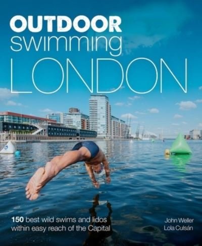 Cover for John Weller · Outdoor Swimming London: 140 best wild swims and lidos within easy reach of the Capital - Wild Swimming (Paperback Bog) (2022)