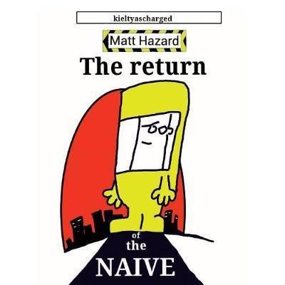 Cover for Paul &quot;kieltyascharged&quot; Kielty · The Return of the Naive - Matt Hazard (Pocketbok) (2018)
