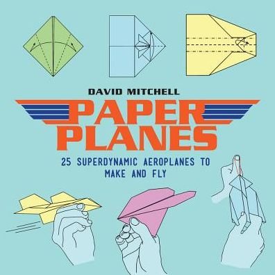 Cover for David Mitchell · Paper Planes: 25 Superdynamic Aeroplanes to Make and Fly (Taschenbuch) (2017)