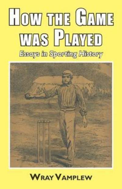 Cover for Wray Vanplew · How the game was played: Essays in Sports History (Hardcover Book) (2016)
